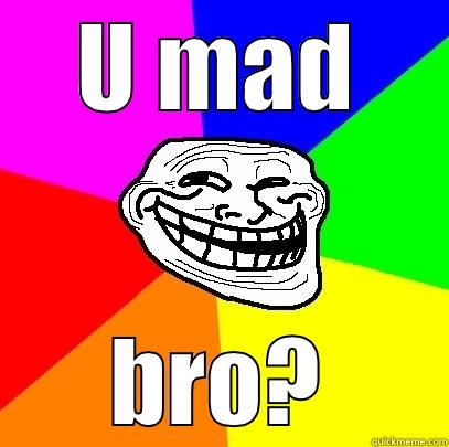 U MAD BRO? Troll Face