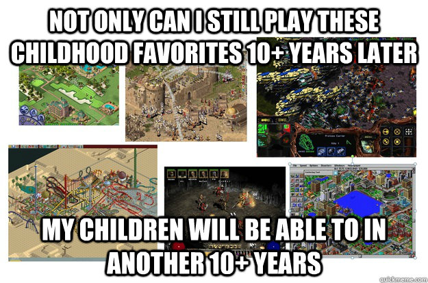 Not only can I still play these childhood favorites 10+ years later My children will be able to in another 10+ years - Not only can I still play these childhood favorites 10+ years later My children will be able to in another 10+ years  Misc