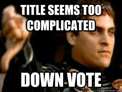 Title seems too complicated Down Vote  Downvoting Roman