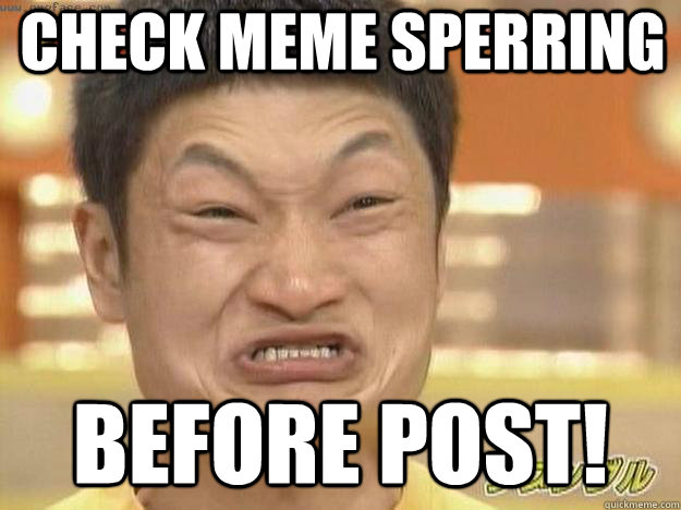 CHeck meme sperring before post! - CHeck meme sperring before post!  MEME SPELL CHECK!