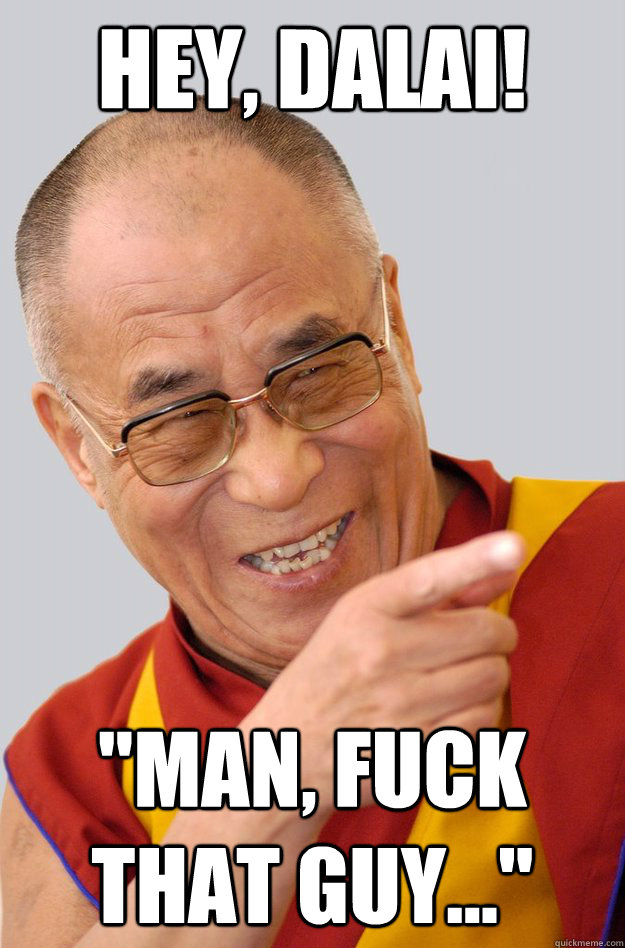 Hey, Dalai! 