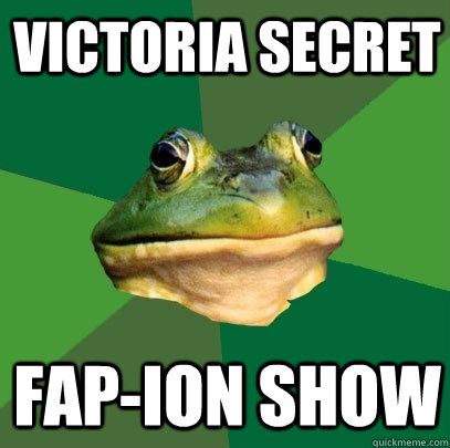 Victoria Secret Fap-ion show  Foul Bachelor Frog