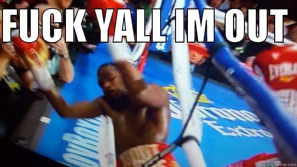 FUCK YALL IM OUT   Misc