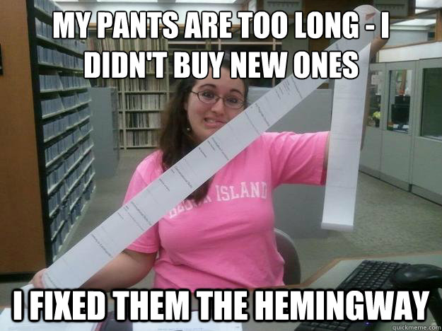 My pants are too long - I didn't buy new ones I fixed them the Hemingway - My pants are too long - I didn't buy new ones I fixed them the Hemingway  Julia the Librarian