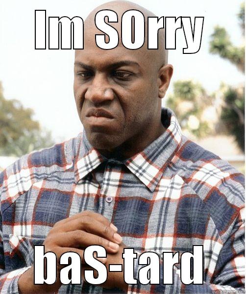IM SORRY BAS-TARD Misc