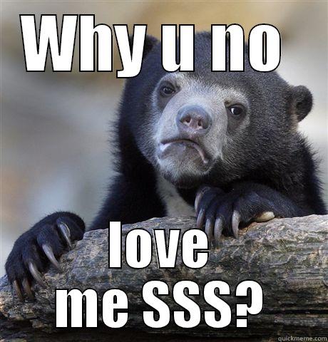WHY U NO  LOVE ME SSS? Confession Bear