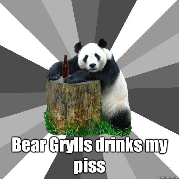  Bear Grylls drinks my piss  Pickup-Line Panda