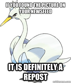 If you found the picture on your newsfeed it is definitely a repost - If you found the picture on your newsfeed it is definitely a repost  Misc