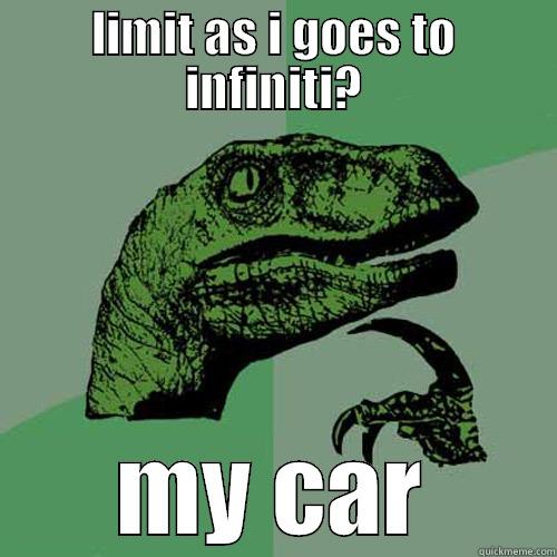 LIMIT AS I GOES TO INFINITI? MY CAR Philosoraptor