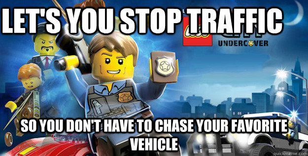 Let's you stop traffic so you don't have to chase your favorite vehicle   - Let's you stop traffic so you don't have to chase your favorite vehicle    God guy Lego City Undercover