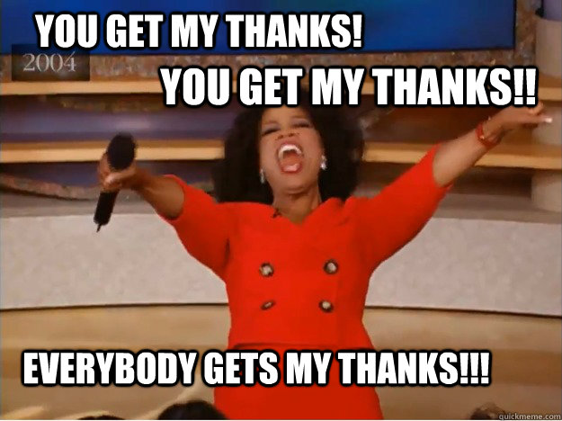 You get my thanks! You get my thanks!! Everybody gets my thanks!!! - You get my thanks! You get my thanks!! Everybody gets my thanks!!!  oprah you get a car