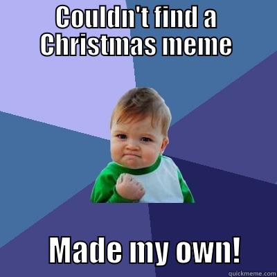 COULDN'T FIND A CHRISTMAS MEME          MADE MY OWN!      Success Kid