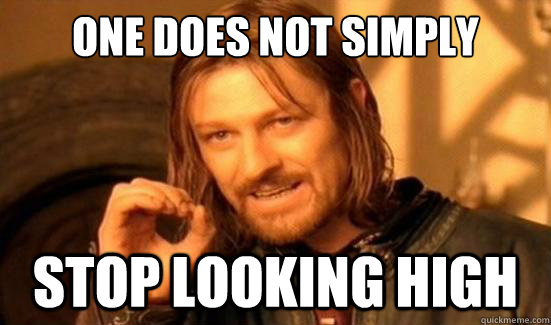 One Does Not Simply stop looking high  Boromir