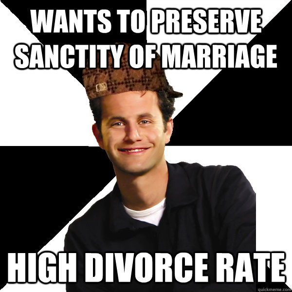 wants to preserve sanctity of marriage high divorce rate  Scumbag Christian