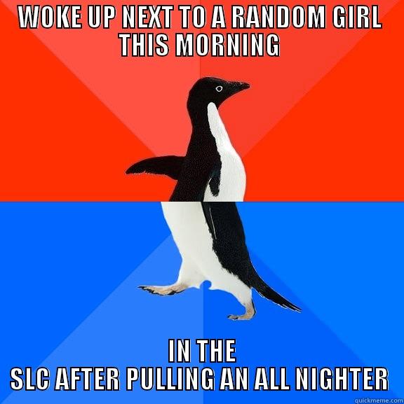 WOKE UP NEXT TO A RANDOM GIRL THIS MORNING  IN THE SLC AFTER PULLING AN ALL NIGHTER Socially Awesome Awkward Penguin