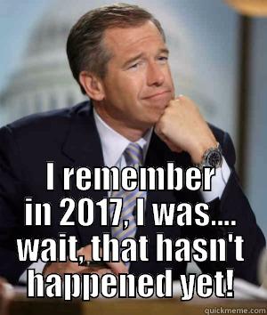  I REMEMBER IN 2017, I WAS.... WAIT, THAT HASN'T HAPPENED YET! Misc