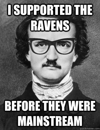 I SUPPORTED THE RAVENS  BEFORE THEY WERE MAINSTREAM - I SUPPORTED THE RAVENS  BEFORE THEY WERE MAINSTREAM  Hipster Edgar Allan Poe