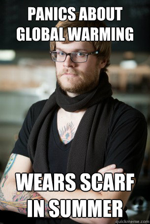 panics about global warming wears scarf in summer  Hipster Barista