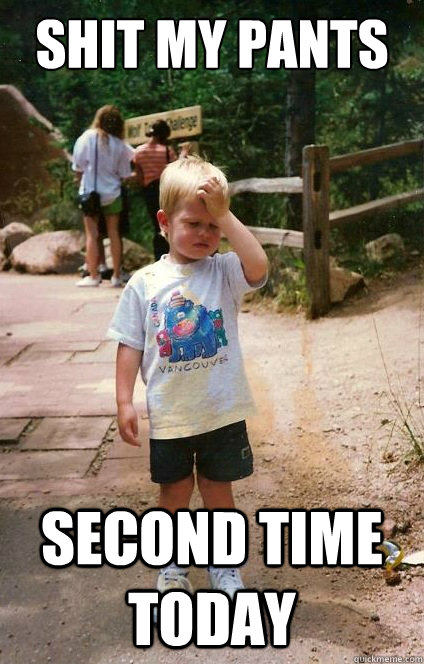 Shit my pants Second time today  Regretful Toddler