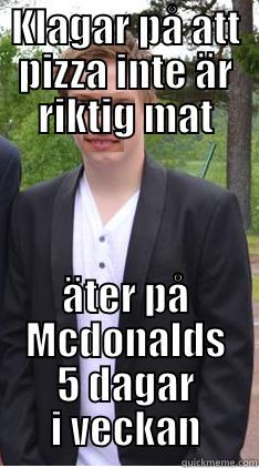 KLAGAR PÅ ATT PIZZA INTE ÄR RIKTIG MAT ÄTER PÅ MCDONALDS 5 DAGAR I VECKAN Misc