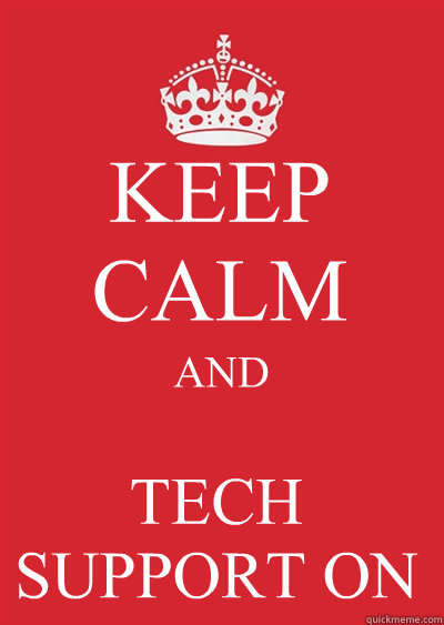 KEEP CALM AND TECH SUPPORT ON Caption 4 goes here  Keep calm or gtfo