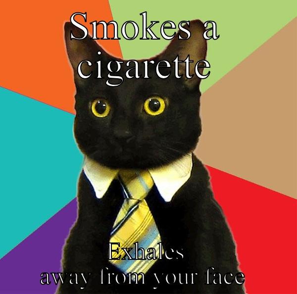 SMOKES A CIGARETTE EXHALES AWAY FROM YOUR FACE  Good Guy Greg 