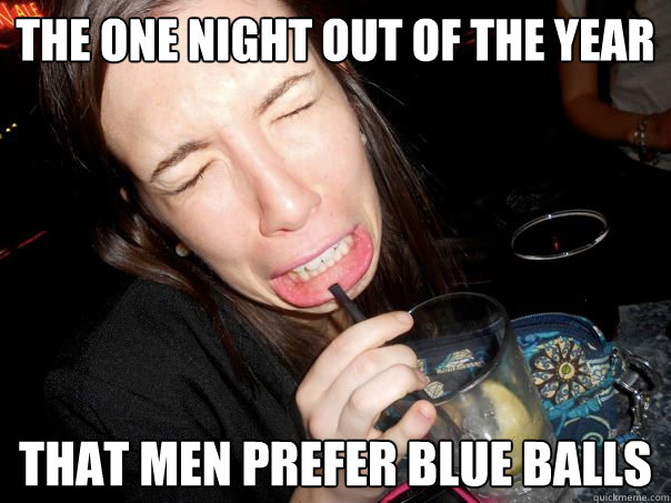 The one night out of the year that men prefer blue balls  