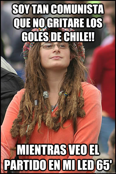 Soy tan comunista que no gritare los goles de Chile!! Mientras veo el partido en mi LED 65'  College Liberal
