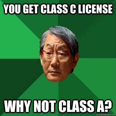 You get class C license Why not class a?  High Expectations Asian Father