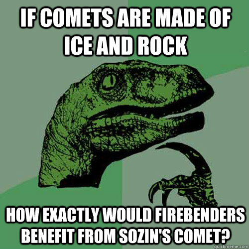 If comets are made of ice and rock how exactly would firebenders benefit from Sozin's comet?  Philosoraptor