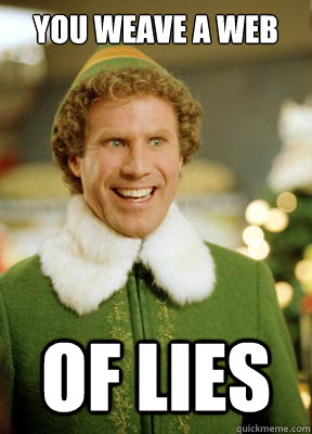 you weave a web of lies - you weave a web of lies  Buddy the Elf