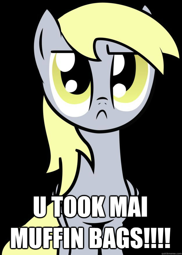 U TOOK MAI MUFFIN BAGS!!!!  - U TOOK MAI MUFFIN BAGS!!!!   Derp