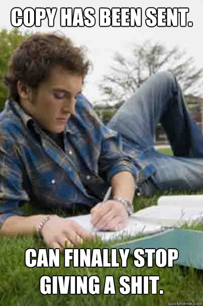 COPY HAS BEEN SENT. CAN FINALLY STOP GIVING A SHIT.  Junior Copywriter