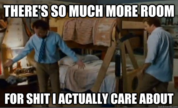 There's so much more room for shit I actually care about  Stepbrothers Activities