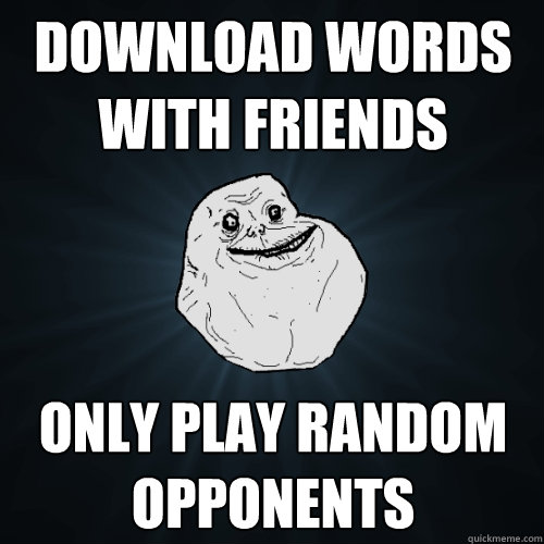 Download Words with Friends only play random opponents  Forever Alone