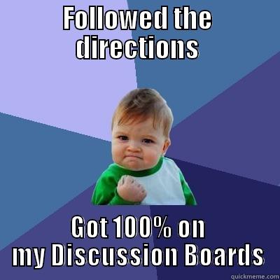FOLLOWED THE DIRECTIONS GOT 100% ON MY DISCUSSION BOARDS Success Kid
