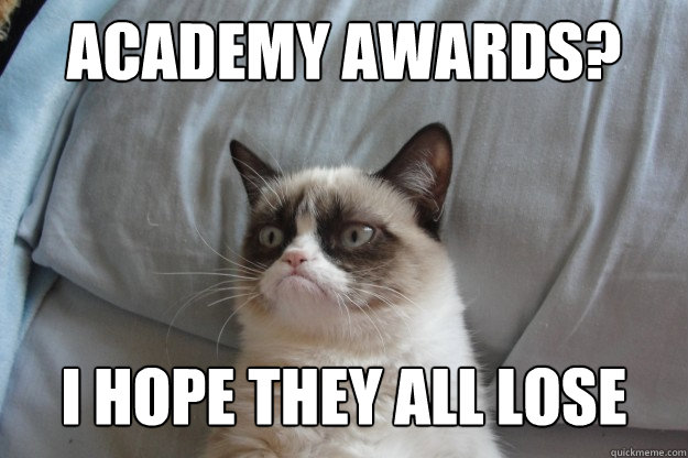 Academy awards?



I hope they all lose  GrumpyCatOL