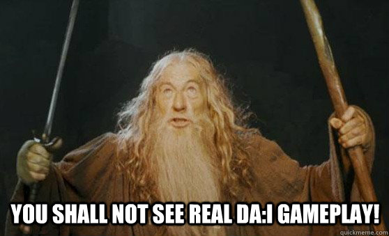 YOU SHALL NOT SEE REAL DA:I GAMEPLAY!   