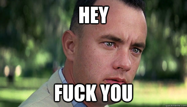 Hey Fuck You - Hey Fuck You  Offensive Forrest Gump