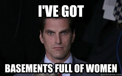 i've got basements full of women  Menacing Josh Romney