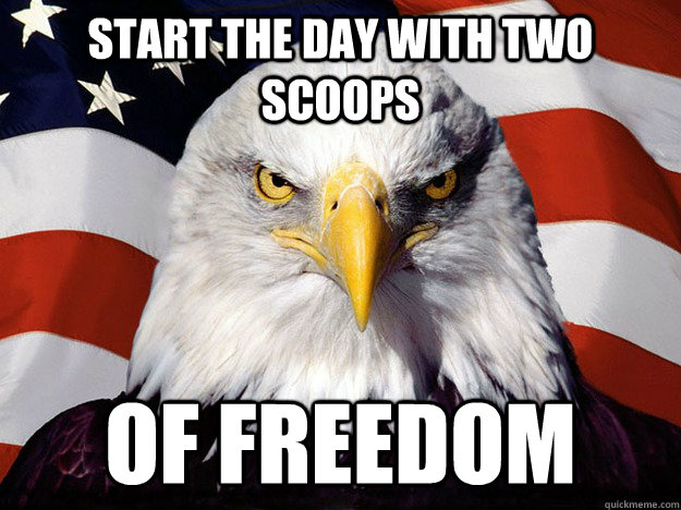 start the day with two scoops of freedom  Evil American Eagle
