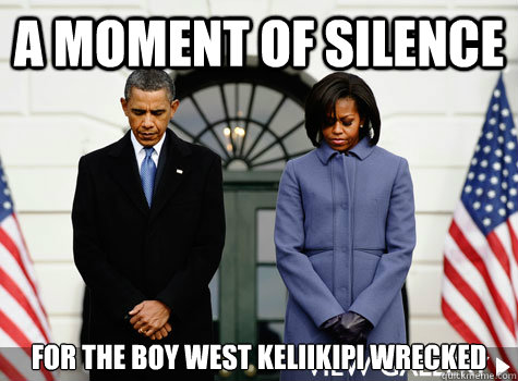 a moment of silence for the boy West Keliikipi wrecked - a moment of silence for the boy West Keliikipi wrecked  Misc