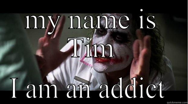 MY NAME IS TIM I AM AN ADDICT  Joker Mind Loss