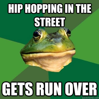 hip hopping in the street gets run over  Foul Bachelor Frog
