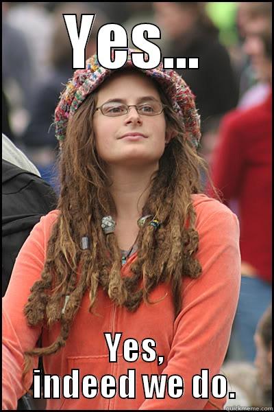 YES... YES, INDEED WE DO. College Liberal
