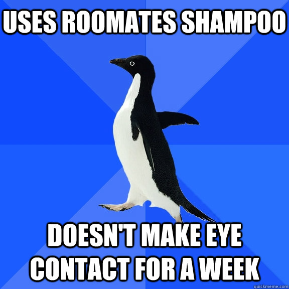 Uses Roomates Shampoo Doesn't Make Eye Contact For A Week    Socially Awkward Penguin