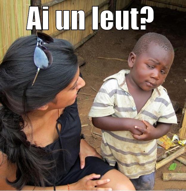 AI UN LEUT?  Skeptical Third World Kid