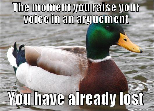 THE MOMENT YOU RAISE YOUR VOICE IN AN ARGUEMENT YOU HAVE ALREADY LOST Actual Advice Mallard