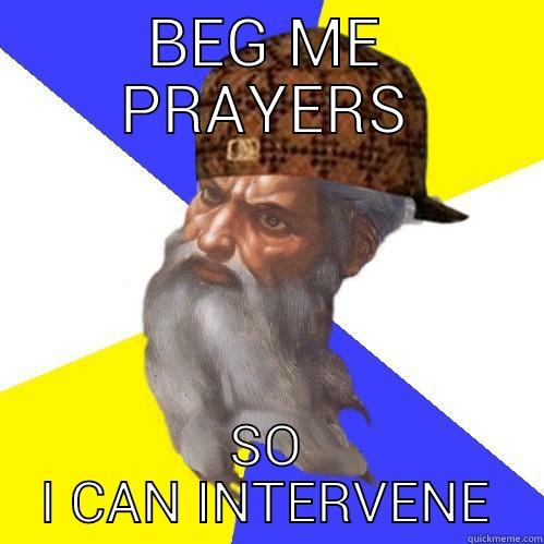 BEG ME PRAYERS SO I CAN INTERVENE Scumbag God is an SBF