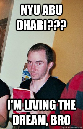 NYU ABU DHABI??? I'm LIVING THE DREAM, BRO - NYU ABU DHABI??? I'm LIVING THE DREAM, BRO  charlie hustle